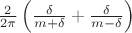 $\frac{2}{2 \pi} \left({\frac{\delta}{m+\delta} + \frac{\delta}{m-\delta}}\right)$