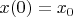 $x(0)=x_{0}$