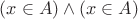 $(x \in A) \wedge (x \in A)$