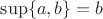 $\sup \{a,b\} = b$