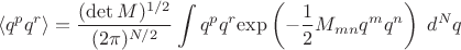 $$\langle q^p q^r \rangle=\dfrac{(\det{M})^{1/2}}{(2\pi)^{N/2}}\int q^p q^r {\exp\left(-\dfrac{1}{2}M_{mn}q^m q^n\right)\;d^Nq$$