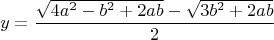 $$y=\frac{\sqrt{4a^2-b^2+2ab}-\sqrt{3b^2+2ab}}{2}$$