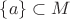 $\{a\}\subset M$ $\{a\}\subset M$