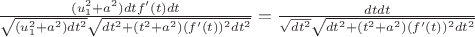 $\frac{(u_1^2+a^2)dtf'(t)dt}{\sqrt{(u_1^2+a^2)dt^2}\sqrt{dt^2+(t^2+a^2)(f'(t))^2dt^2}}=\frac{dtdt}{\sqrt{dt^2}\sqrt{dt^2+(t^2+a^2)(f'(t))^2dt^2}} $