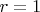 $r =1$