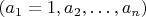 $(a_1=1, a_2, \dots, a_n)$