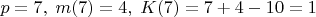 $p=7,\;m(7)=4,\;K(7)=7+4-10=1$