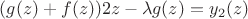 $(g(z) + f(z))2z -\lambda g(z) = y_2(z)$