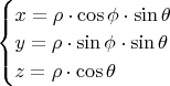 $\begin{equation*}
 \begin{cases}
   x=\rho \cdot \cos \phi  \cdot \sin \theta \\
   y=\rho \cdot \sin \phi  \cdot \sin \theta \\
   z=\rho \cdot \cos \theta
 \end{cases}
\end{equation*}$