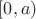 $[0,a)$