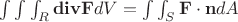 $\int \int \int_{R} \mathbf{div F} dV = \int \int _{S} \mathbf{F} \cdot \mathbf{n} dA$