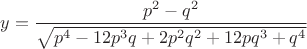 $y=\dfrac{p^2-q^2}{\sqrt{p^4 - 12p^3{q} + 2p^2{q^2} + 12pq^3 + q^4}}$