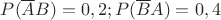 $P(\overline{A}B)=0,2; P(\overline{B}A)=0,4$
