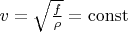 $v=\sqrt{\frac{f}{\rho}}=\operatorname{const}$