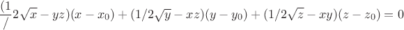 $$\frac{(1}/2\sqrt{x} -yz)(x-x_0)+(1/2\sqrt{y} -xz)(y-y_0)+(1/2\sqrt{z} -xy)(z-z_0)=0$$
