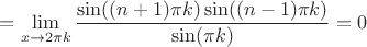 $=\lim\limits_{x\to 2\pi k}\dfrac{\sin((n+1)\pi k)\sin((n-1)\pi k)}{\sin(\pi k)}=0$
