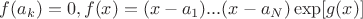 $f(a_k)=0, f(x)=(x-a_1)...(x-a_N)\exp[g(x)]$