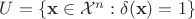 $U=\{\mathbf{x} \in \mathcal{X}^n: \delta(\mathbf{x})=1 \}$