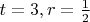$t=3,r=\frac{1}{2}$