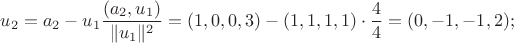$u_2=a_2-u_1\dfrac{(a_2,u_1)}{\|u_1\|^2}=(1,0,0,3)-(1,1,1,1)\cdot\dfrac{4}{4}=(0,-1,-1,2);$