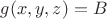 $g(x,y,z) = B$