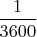 $\dfrac{1}{3600}$