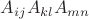 $A_{i j} A_{k l} A_{m n}$