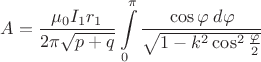 $$A=\dfrac{\mu_{0}I_{1}r_{1}}{2\pi\sqrt{p+q}}\int\limits_{0}^{\pi}\dfrac{\cos{\varphi}\;d\varphi}{\sqrt{1-k^2\cos^2\frac{\varphi}{2}}}$$