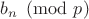 $b_n \pmod p$