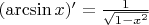 $(\arcsin x)'=\tfrac{1}{\sqrt{1-x^2}}$
