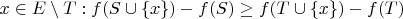 $ x\in E\setminus T : f(S\cup \{x\})-f(S)\geq f(T\cup\{x\}) - f(T) $