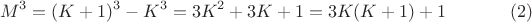 $$M^3=(K+1)^3-K^3=3K^2+3K+1=3K(K+1)+1\eqno  (2)$$