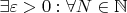$ \exists \varepsilon > 0: \forall N \in \mathbb{N}$