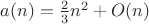 $a(n)=\frac23 n^2+O(n)$