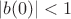 $|b(0)| < 1$