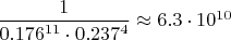 $\dfrac1{0.176^{11}\cdot0.237^4}\approx6.3\cdot10^{10}$