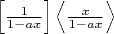 $\left[\frac1{1-ax}\right]\left<\frac{x}{1-ax}\right>$