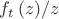 ${{{f}_{t}}\left( z \right)}/{z}\;$