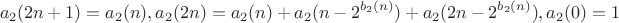$$a_2(2n+1) = a_2(n), a_2(2n) = a_2(n) + a_2(n - 2^{b_2(n)}) + a_2(2n - 2^{b_2(n)}), a_2(0)=1$$ $$a_2(2n+1) = a_2(n), a_2(2n) = a_2(n) + a_2(n - 2^{b_2(n)}) + a_2(2n - 2^{b_2(n)}), a_2(0)=1$$