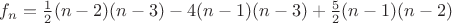 $f_n = \frac 1 2 (n-2)(n-3) - 4(n-1)(n-3) + \frac 5 2 (n-1) (n-2) $