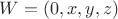 $W = (0,x,y,z)$