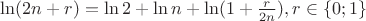 $\ln (2n+r)= \ln 2 + \ln n + \ln (1+\frac{r}{2n}), r \in \{ 0;1\}$