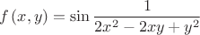 $$
f\left( {x,y} \right) = \sin {1 \over {2x^2  - 2xy + y^2 }}
$$
