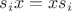 $s_i x = x s_i$