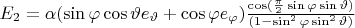 $E_2=\alpha(\sin\varphi \cos\vartheta e_\vartheta + \cos\varphi  e_\varphi )\frac {\cos(\frac{\pi}{2}\sin\varphi\sin\vartheta)} {(1-\sin^2\varphi \sin^2\vartheta )}$