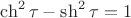 $$
\operatorname{ch} ^2 \tau  - \operatorname{sh} ^2 \tau  = 1
$$