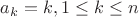 $ a_{k}=k, 1\leq k\leq n $