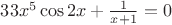 $33x^{5}\cos2x+\frac{1}{x+1}=0$