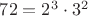 $72=2^3\cdot 3^2$