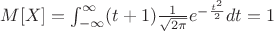 $M[X]=\int^{\infty}_{-\infty}(t+1) \frac {1} {\sqrt{ 2\pi}} e^{-\frac {t^2} {2}}dt=1$